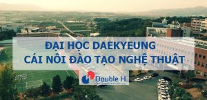 Đại học Daekyeung – Cái nôi đào tạo nghệ thuật