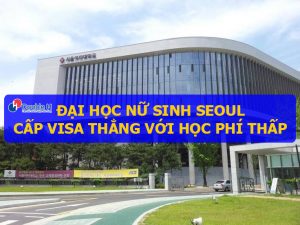 Đại học Nữ sinh Seoul cấp visa thẳng và học phí thấp