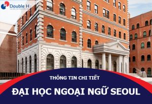 Đại Học Ngoại Ngữ Seoul Hàn Quốc – Trường Đào Tạo Biên Phiên Dịch Hàng Đầu