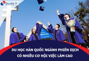 Du Học Hàn Quốc Ngành Phiên Dịch Có Cơ Hội Việc Làm Cao