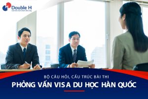 Trọn Bộ Câu Hỏi, Cấu Trúc Bài Phỏng Vấn Visa Du Học Hàn Quốc 2024