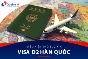 Visa D2 Hàn Quốc là gì? Phân loại, Thời hạn, thủ tục chi tiết