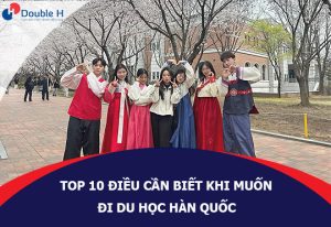 Top 10 Điều Cần Biết Khi Muốn Đi Du Học Hàn Quốc