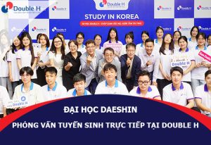 Đại Học Daeshin Phỏng Vấn Tuyển Sinh Trực Tiếp Tại Double H