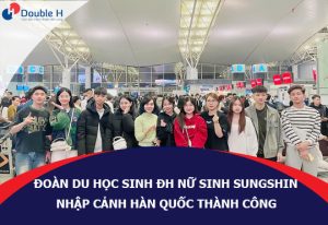 Đoàn Du Học Sinh Đại Học Nữ Sinh Sungshin Nhập Cảnh Hàn Quốc Thành Công